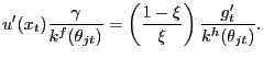 $\displaystyle u^{\prime}(x_{t}) \frac{\gamma}{k^{f}(\theta_{jt})} = \left( \frac{1-\xi}{\xi}\right) \frac{g^{\prime}_{t}}{k^{h}(\theta_{jt})}.$