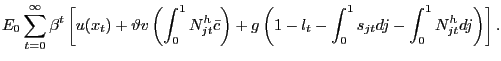 $\displaystyle E_{0} \sum_{t=0}^{\infty} \beta^{t} \left[ u(x_{t}) + \vartheta v\left( \int_{0}^{1} N^{h}_{jt} \bar{c} \right) + g\left( 1-l_{t} - \int_{0}^{1} s_{jt} dj - \int_{0}^{1} N^{h}_{jt} dj \right) \right] .$