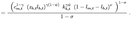 $\displaystyle = \frac{~ \left( c_{m,t}^{1-\gamma} ~ \left( z_{h,t} l_{h,t} \right) ^{\gamma\left( 1-\psi\right) } ~ k_{h,t}^{\gamma\psi} ~ \left( 1-l_{m,t}-l_{h,t}\right) ^{\nu}~ \right) ^{1-\sigma}}{1-\sigma} ~.$
