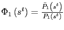 $ \Phi_{1}\left( s^{t}\right) =\frac{\bar{P}_{1}\left( s^{t}\right) }{ P_{1}\left( s^{t}\right) }$