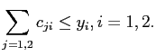 $\displaystyle \sum_{j=1,2}c_{ji}\leq y_{i}, i=1,2.$