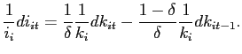 $\displaystyle \frac{1}{i_{i}}di_{it}=\frac{1}{\delta}\frac{1}{k_{i}}dk_{it}-\frac{1-\delta }{\delta}\frac{1}{k_{i}}dk_{it-1}.$