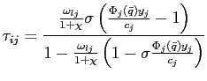 $\displaystyle \tau_{ij}=\frac{\frac{\omega_{lj}}{1+\chi}\sigma\left( \frac{\Phi_{j}\left( \bar{q}\right) y_{j}}{c_{j}}-1\right) }{1-\frac{\omega_{lj}}{1+\chi}\left( 1-\sigma\frac{\Phi_{j}\left( \bar{q}\right) y_{j}}{c_{j}}\right) }$