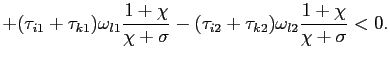 $\displaystyle + (\tau_{i1}+ \tau_{k1})\omega_{l1}\frac{1+ \chi}{ \chi+ \sigma} -(\tau_{i2} + \tau_{k2}) \omega_{l2} \frac{1+ \chi}{ \chi+ \sigma} < 0.$
