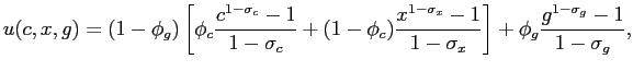 $\displaystyle u(c,x,g)=(1-\phi_{g})\left[\phi_{c}\frac{c^{1-\sigma_{c}}-1}{1-\sigma_{c}}+(1-\phi_{c})\frac{x^{1-\sigma_{x}}-1}{1-\sigma_{x}}\right] +\phi_{g}\frac{g^{1-\sigma_{g}}-1}{1-\sigma_{g}},$