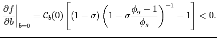 $\displaystyle \left.{\frac{\partial f}{\partial b}}\right\vert _{b=0} = \mathcal{C}_b(0) \left[(1-\sigma)\left(1 - \sigma \frac{\phi_{g}-1 }{\phi_{g}} \right)^{-1} - 1\right] < 0.$