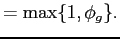 $\displaystyle =\max\{1,\phi_g\}.$