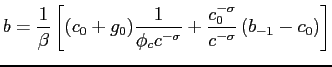 $\displaystyle b=\frac{1}{\beta}\left[(c_{0}+g_{0})\frac{1}{\phi_c c^{-\sigma}} +\frac{c_0^{-\sigma}}{c^{-\sigma}}\left( b_{-1}-c_{0}\right) \right]$