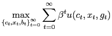 $\displaystyle \max_{\left\{c_t,x_t,b_t\right\}_{t=0}^{\infty}} \sum_{t=0}^{\infty}
\beta^{t}u(c_{t},x_{t},g_{t})$