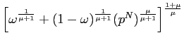 $ \left[ \omega^{\frac{1}{\mu+1}}+(1-\omega)^{\frac{1}{\mu+1}} (p^{N})^{\frac{\mu} {\mu+1}}\right] ^{\frac{1+\mu}{\mu}}$