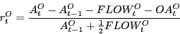 \begin{displaymath} r_t^O =\frac{A_t^O -A_{t-1}^O -FLOW_t^O -OA_t^O }{A_{t-1}^O +\frac{1}{2}FLOW_t^O } \end{displaymath}