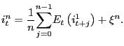 $\displaystyle i_{t}^{n}=\frac{1}{n}\underset{j=0}{\overset{n-1}{\sum}}E_{t}\left( i_{t+j}^{1}\right) +\xi^{n}.$