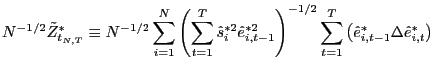 $\displaystyle N^{-1/2}\tilde{Z}_{t_{N,T}}^{\ast}\equiv N^{-1/2}\sum_{i=1}^{N}\left( \sum_{t=1}^{T}\hat{s}_{i}^{\ast2}\hat{e}_{i,t-1}^{\ast2}\right) ^{-1/2} \sum_{t=1}^{T}\left( \hat{e}_{i,t-1}^{\ast}\Delta\hat{e}_{i,t}^{\ast} {}\right) $