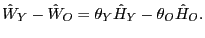 $\displaystyle \hat{W}_{Y}-\hat{W}_{O}=\theta_{Y}\hat{H}_{Y}-\theta_{O}\hat{H}_{O}. $