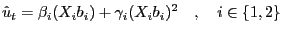 $\displaystyle \hat{u}_{t}=\beta_{i}(X_{i}b_{i})+\gamma_{i}(X_{i}b_{i})^{2}\quad,\quad i\in\{1,2\} $