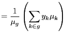 $\displaystyle =\frac{1}{\mu_{g}}\left( \sum_{k\in g}y_{k}\mu_{k}\right)$