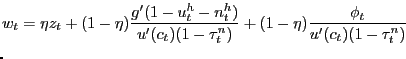 $\displaystyle \lefteqn{w_{t} = \eta z_{t} + (1-\eta) \frac{ g'(1-u^{h}_{t}-n^{h}_{t})}{u'(c_{t}) (1-\tau^{n}_{t})} + (1-\eta) \frac {\phi_{t}}{u'(c_{t}) (1-\tau^{n}_{t})} }$