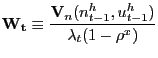 $\displaystyle \mathbf{W_{t}}\equiv\frac{\mathbf{V}_{n}(n_{t-1}^{h},u_{t-1}^{h})}{\lambda _{t}(1-\rho^{x})}$