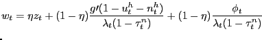 $\displaystyle \lefteqn{w_{t}=\eta z_{t}+(1-\eta)\frac{g\prime(1-u_{t}^{h}-n_{t}^{h} )}{\lambda_{t}(1-\tau_{t}^{n})}+(1-\eta)\frac{\phi_{t}}{\lambda_{t}(1-\tau _{t}^{n})}}$