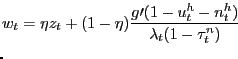 $\displaystyle \lefteqn{w_{t}=\eta z_{t}+(1-\eta)\frac{g\prime(1-u_{t}^{h}-n_{t}^{h} )}{\lambda_{t}(1-\tau_{t}^{n})}}$