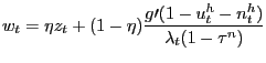 $\displaystyle w_{t}=\eta z_{t}+(1-\eta)\frac{g\prime(1-u_{t}^{h}-n_{t}^{h})}{\lambda _{t}(1-\tau^{n})}$