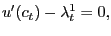 $\displaystyle u^{\prime}(c_{t}) - \lambda^{1}_{t} = 0,$