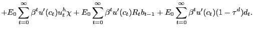 $\displaystyle + E_{0} \sum_{t=0}^{\infty} \beta^{t} u^{\prime}(c_{t}) u^{h}_{t} \chi+ E_{0} \sum_{t=0}^{\infty}\beta^{t} u^{\prime}(c_{t}) R_{t} b_{t-1} + E_{0} \sum_{t=0}^{\infty}\beta^{t} u^{\prime}(c_{t}) (1-\tau^{d})d_{t}.$