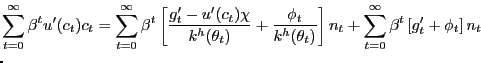 $\displaystyle \lefteqn{ \sum_{t=0}^{\infty}\beta^{t} u'(c_{t})c_{t} = \sum_{t=0}^{\infty }\beta^{t} \left[ \frac{g'_{t} - u'(c_{t}) \chi}{k^{h}(\theta_{t})} + \frac{\phi_{t}}{k^{h}(\theta_{t})}\right] n_{t} + \sum_{t=0}^{\infty} \beta^{t} \left[ g'_{t} + \phi_{t}\right] n_{t} }$