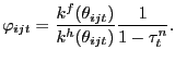 $\displaystyle \varphi_{ijt} = \frac{k^{f}(\theta_{ijt})}{k^{h}(\theta_{ijt})} \frac {1}{1-\tau^{n}_{t}}.$