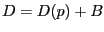 $\displaystyle D=D(p)+B$