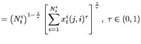 $\displaystyle =\left( N_{t}^{i}\right) ^{1-\frac{1}{\tau}}\left[ \sum_{i=1}^{N_{t}^{i}}x_{t}^{i}(j,i)^{\tau}\right] ^{\frac{1}{\tau}} ,\ \tau\in(0,1)$