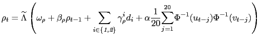 $\displaystyle \rho_{t}=\widetilde{\Lambda}\left( \omega_{\rho}+\beta_{\rho}\rho_{t-1} +\sum_{i\in\{\emph{1,2}\}}\gamma_{\rho}^{i}d_{i}+\alpha\frac{1}{20} {\displaystyle\sum\limits_{j=1}^{20}} \Phi^{-1}(u_{t-j})\Phi^{-1}(v_{t-j})\right)$