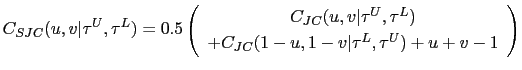 $\displaystyle C_{SJC}(u,v\vert\tau^{U},\tau^{L})=0.5\left( \begin{array}[c]{c} C_{JC}(u,v\vert\tau^{U},\tau^{L})\\ +C_{JC}(1-u,1-v\vert\tau^{L},\tau^{U})+u+v-1 \end{array} \right)$
