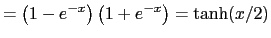 $\displaystyle =\left( 1-e^{-x}\right) \left( 1+e^{-x}\right) =\tanh(x/2)$