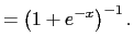 $\displaystyle =\left( 1+e^{-x}\right) ^{-1}.$