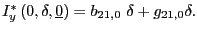 $ I^{*}_{y}\left( 0,\delta,\underline{0}\right) =b_{21,0}\ \delta+g_{21,0}\delta.$