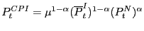 $\displaystyle P_{t}^{CPI}=\mu^{1-\alpha}(\overline{P}_{t}^{I})^{1-\alpha}(P_{t}^{N} )^{\alpha}$
