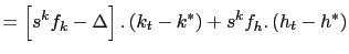 $\displaystyle =\left[ s^{k}f_{k}-\Delta\right] .\left( k_{t}-k^{\ast}\right) +s^{k}f_{h}.\left( h_{t}-h^{\ast}\right)$