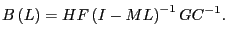 $\displaystyle B\left( L\right) =HF\left( I-ML\right) ^{-1}GC^{-1}.$