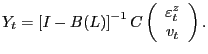 $\displaystyle Y_{t}=\left[ I-B(L)\right] ^{-1}C\left( \begin{array}[c]{c} \varepsilon_{t}^{z}\\ v_{t} \end{array} \right) .$