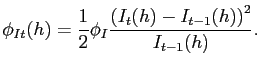 $\displaystyle \phi_{It}(h) = \frac{1}{2}\phi_{I}\frac{\left( I_{t}(h)- I_{t-1}(h)\right) ^{2}}{ I_{t-1}(h)}.$