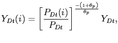 $\displaystyle Y_{Dt}(i) =\left[ \frac{P_{Dt}(i) }{P_{Dt}}\right] ^{\frac{-\left( 1+\theta_{p}\right) }{\theta_{p}}}Y_{Dt},$