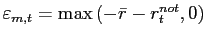 $ \varepsilon_{m,t} =\max\left( -\bar{r}-r_{t}^{not},0\right) $