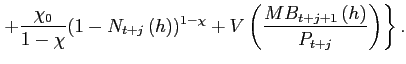 $\displaystyle \left. + \frac{\chi_{0}}{1-\chi}(1-N_{t+j}\left( h\right) )^{1-\chi }+V\left( \frac{MB_{t+j+1}\left( h\right) }{P_{t+j}}\right) \right\} .$