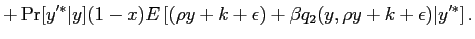 $\displaystyle +\Pr[y^{\prime*} \vert y] (1-x) E \left[ (\rho y + k+ \epsilon)+\beta q_{2}(y, \rho y + k+ \epsilon)\vert y^{\prime*} \right] .$