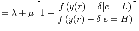 $\displaystyle = \lambda+ \mu\left[ 1-\frac{f\left( y(r)-\delta\vert e=L\right) }{f\left( y(r)-\delta\vert e=H\right) } \right]$