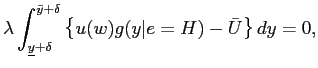 $\displaystyle \lambda\int_{\underline{y}+\delta}^{\bar{y}+\delta} \left\{ u(w)g(y\vert e=H)-\bar {U} \right\} dy = 0, $
