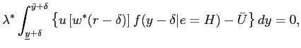 $\displaystyle \lambda^{*} \int_{\underline{y}+\delta}^{\bar{y}+\delta} \left\{ u \left[ w^{*}(r-\delta) \right] f(y-\delta\vert e=H)-\bar{U} \right\} dy = 0, $