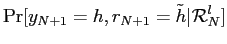 $\displaystyle \Pr[y_{N+1}=h,r_{N+1}=\tilde h\vert\mathcal{R}_{N}^{l}]$