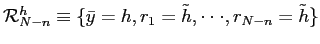 $ \mathcal{R}_{N-n}^{h} \equiv\{ \bar y=h,r_{1}= \tilde h,\cdot\cdot\cdot,r_{N-n}= \tilde h \}$